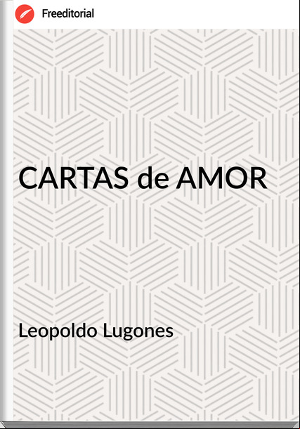 Leopoldo Lugones CARTAS de AMOR