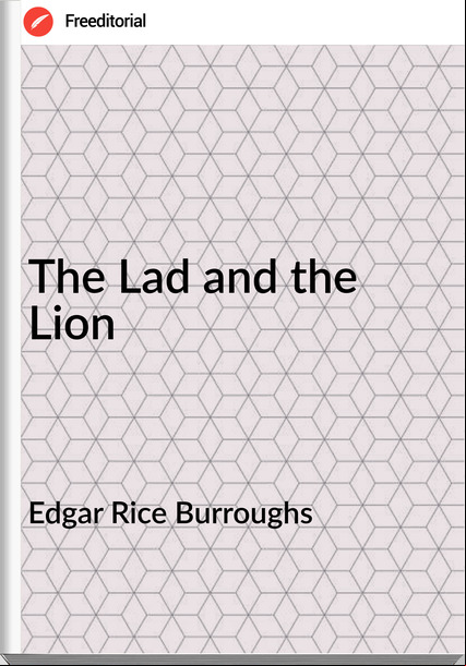 Edgar Rice Burroughs  - The Lad and the Lion