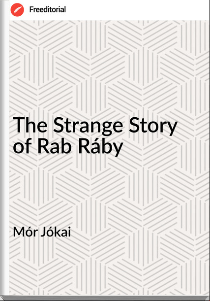 Mór Jókai - The Strange Story of Rab Ráby