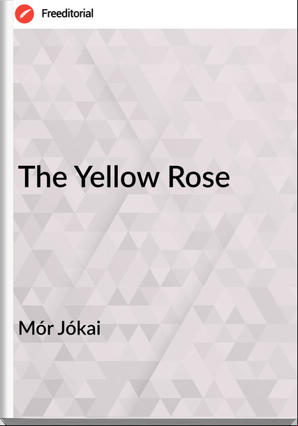 Mór Jókai - The Yellow Rose