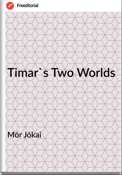 Mór Jókai - Timar's Two Worlds