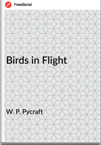 W. P. Pycraft - Birds in Flight