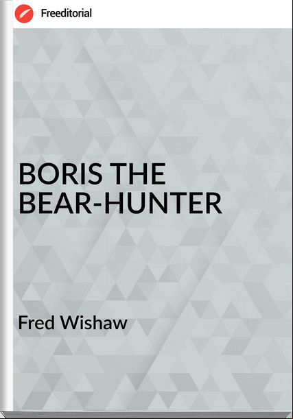 Fred Wishaw - BORIS THE BEAR-HUNTER