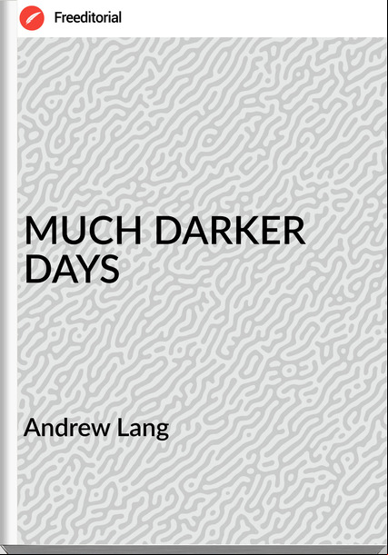  Andrew Lang - MUCH DARKER DAYS