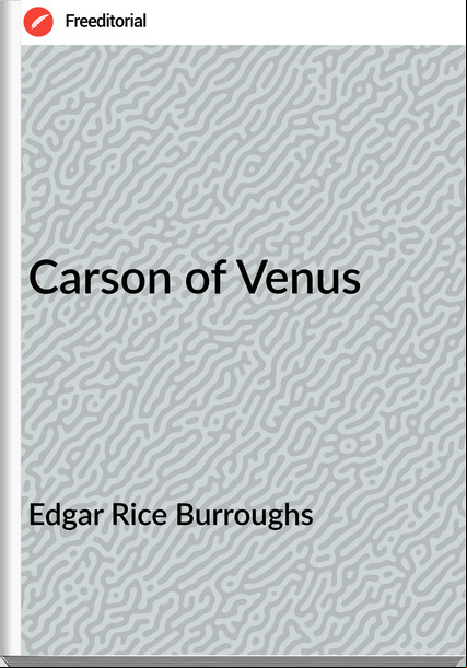 Edgar Rice Burroughs  - Carson of Venus