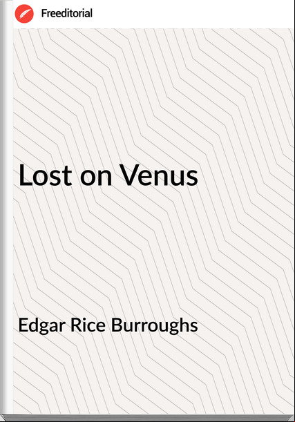 Edgar Rice Burroughs  - Lost on Venus