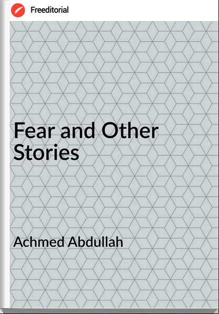 Achmed Abdullah - Fear and Other Stories