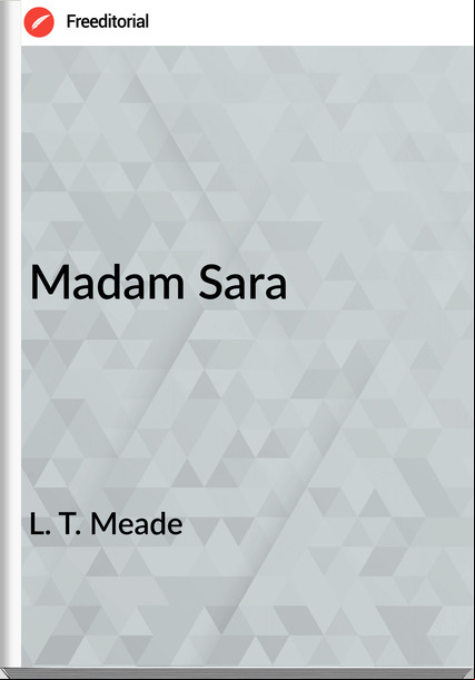 L. T. Meade Madam Sara