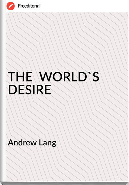  Andrew Lang - THE  WORLD'S DESIRE