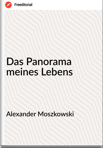 Alexander Moszkowski - Das Panorama meines Lebens