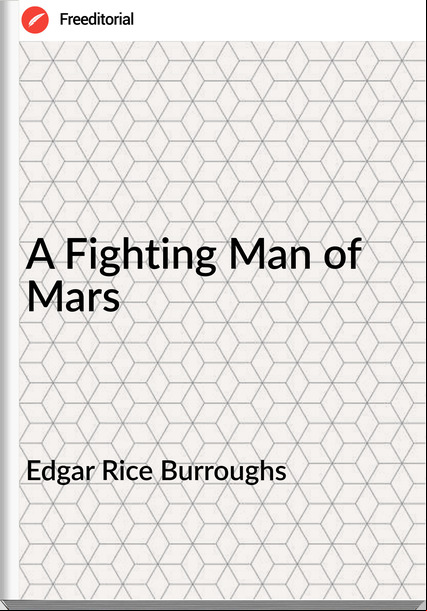 Edgar Rice Burroughs  - A Fighting Man of Mars