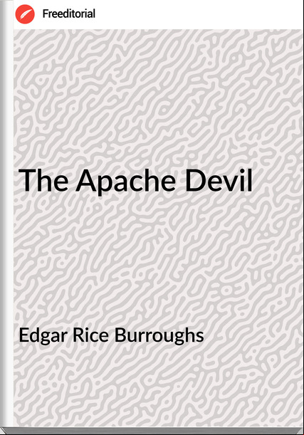Edgar Rice Burroughs  - The Apache Devil