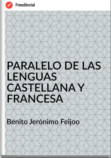  Benito Jerónimo Feijoo  - PARALELO DE LAS LENGUAS CASTELLANA Y SA