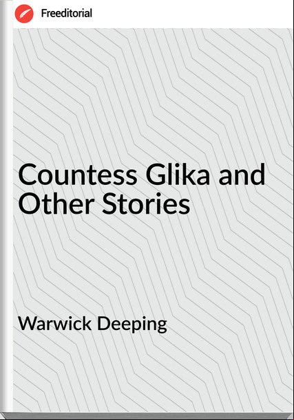 Warwick Deeping - Countess Glika and Other Stories