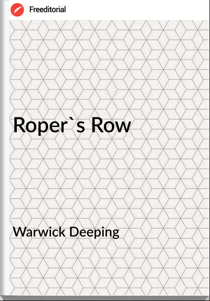 Warwick Deeping - Roper's Row