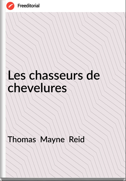 Thomas  Mayne  Reid - Les chasseurs de chevelures