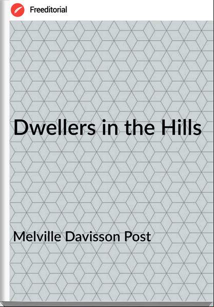 Melville Davisson Post - Dwellers in the Hills