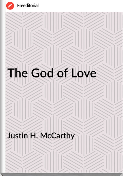 Justin H. McCarthy - The God of Love