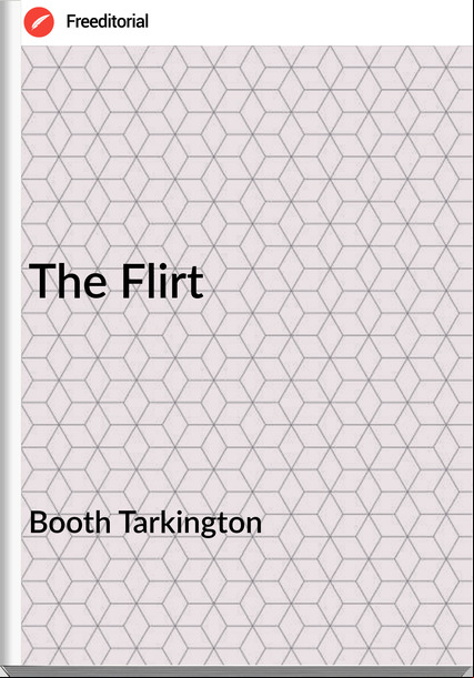 Booth Tarkington - The Flirt