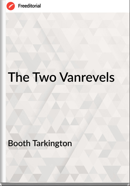 Booth Tarkington - The Two Vanrevels