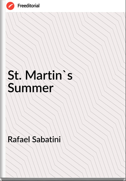 Rafael Sabatini - St. Martin's Summer