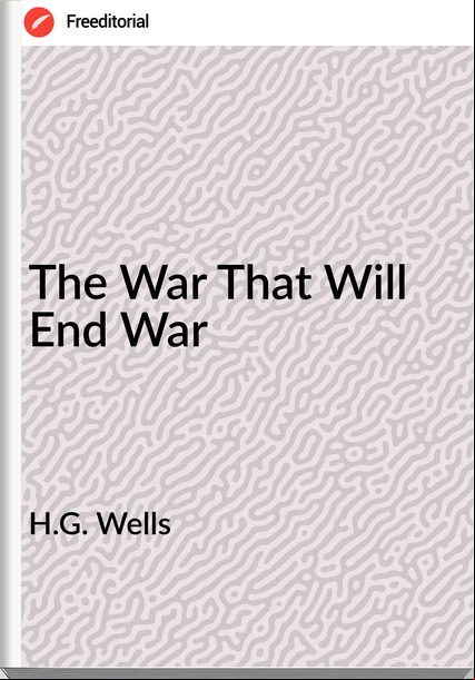 H.G. Wells The War That Will End War