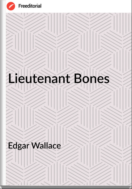Edgar Wallace  - Lieutenant Bones