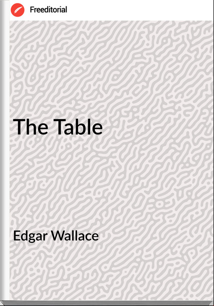 Edgar Wallace  - The Table