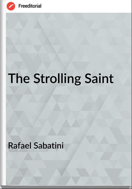 Rafael Sabatini - The Strolling Saint