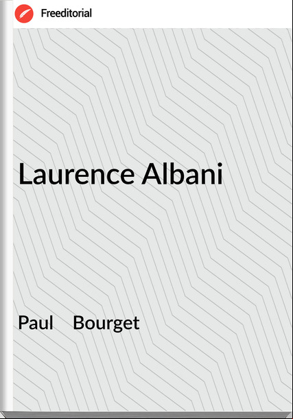 Paul    Bourget - Laurence Albani