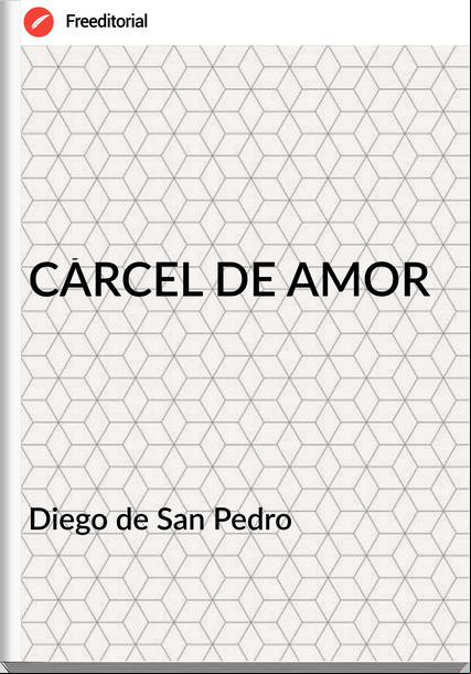 Diego de San Pedro - CÁRCEL DE AMOR