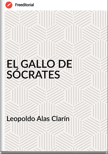   Leopoldo Alas Clarín   - EL GALLO DE SÓCRATES