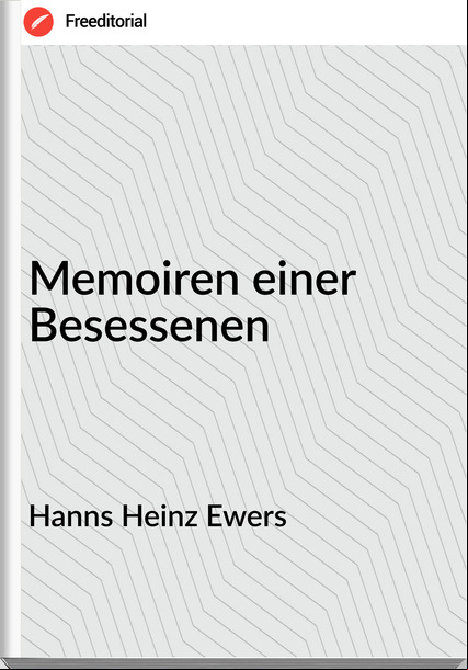 Hanns Heinz Ewers - Memoiren einer Besessenen