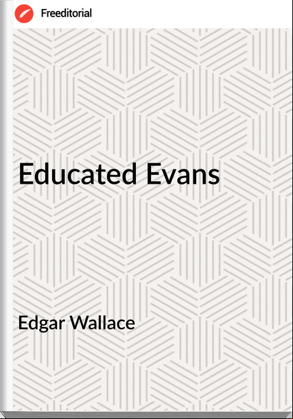 Edgar Wallace  - Educated Evans