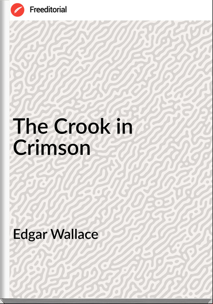 Edgar Wallace  - The Crook in Crimson