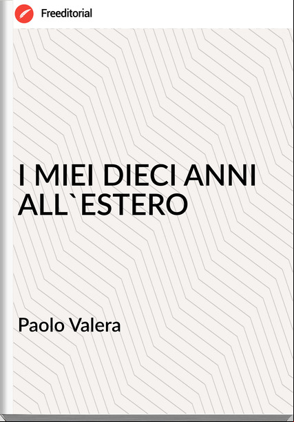 Paolo Valera - I MIEI DIECI ANNI ALL'ESTERO