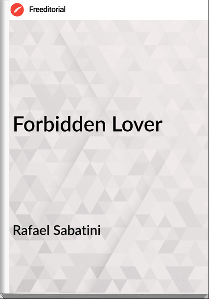 Rafael Sabatini - Forbidden Lover