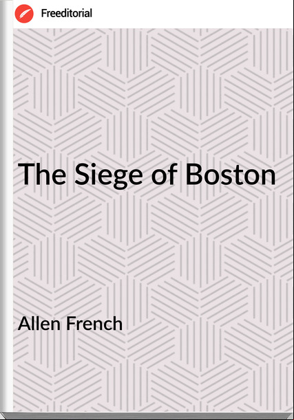Allen French - The Siege of Boston