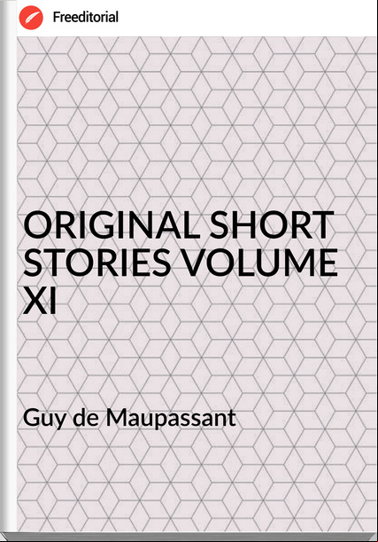  Guy de Mauant - ORIGINAL SHORT STORIES VOLUME XI