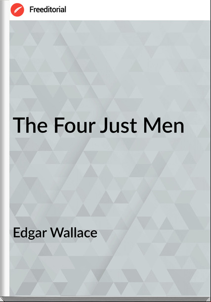 Edgar Wallace  - The Four Just Men