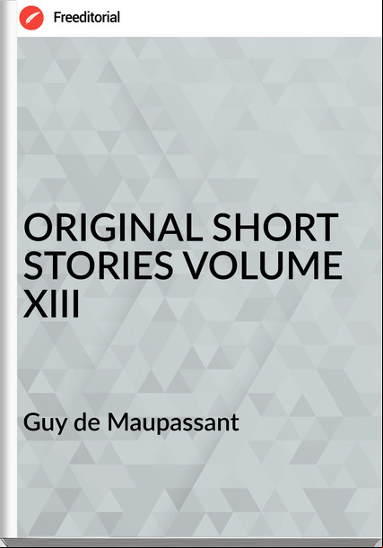  Guy de Mauant - ORIGINAL SHORT STORIES VOLUME XIII