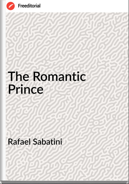 Rafael Sabatini The Romantic Prince