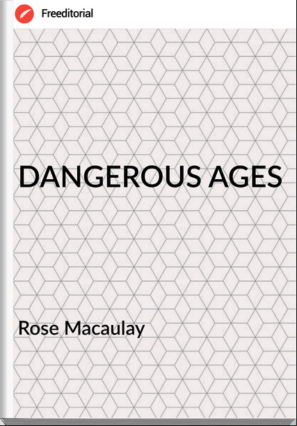 Rose Macaulay DANGEROUS AGES
