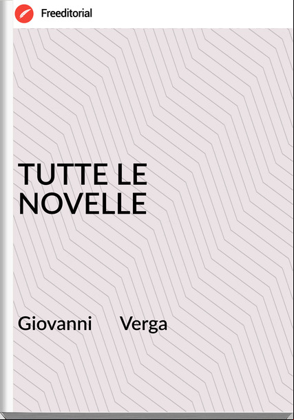 Giovanni      Verga - TUTTE LE NOVELLE