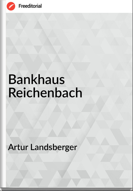 Artur Landsberger - Bankhaus Reichenbach