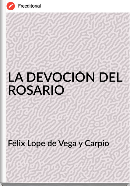 Félix Lope de Vega y Carpio - LA DEVOCIÓN DEL ROSARIO