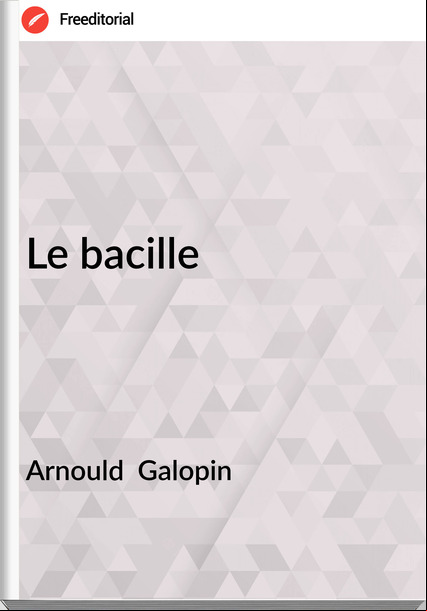 Arnould  Galopin Le bacille