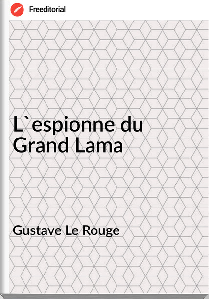 Gustave Le Rouge L'espionne du Grand Lama