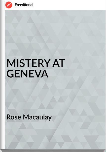 Rose Macaulay - MISTERY AT GENEVA