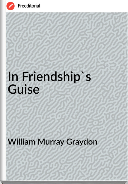 William Murray Graydon In Friendship's Guise
